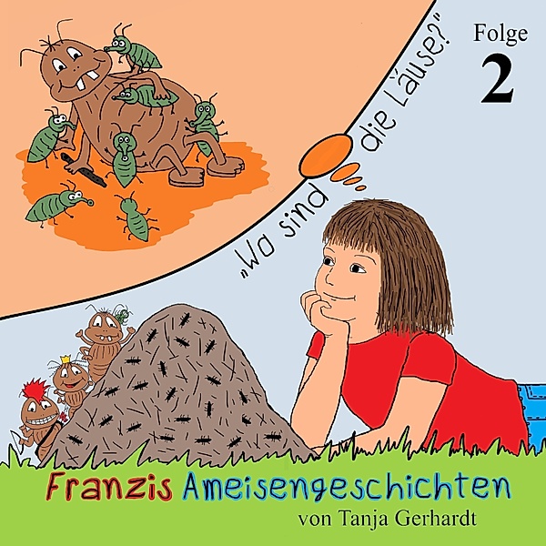 Franzis Ameisengeschichten - 2 - Wo sind die Läuse?, Tanja Gerhardt
