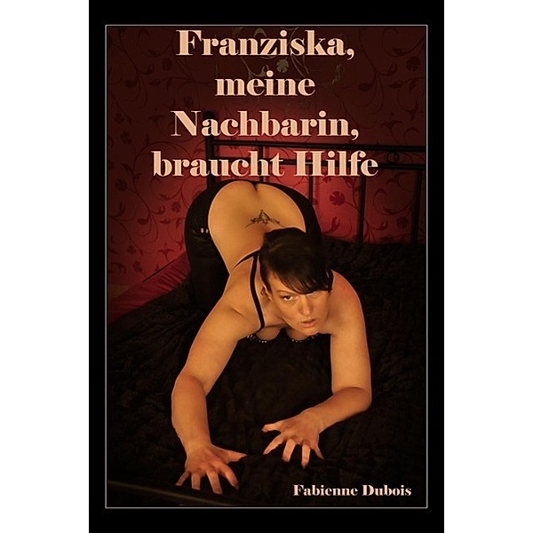 Franziska, meine Nachbarin, braucht Hilfe, Fabienne Dubois