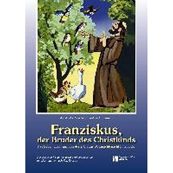 Franziskus, der Bruder des Christkindes, Angela M. T. Reinders, Bernhard Langenstein