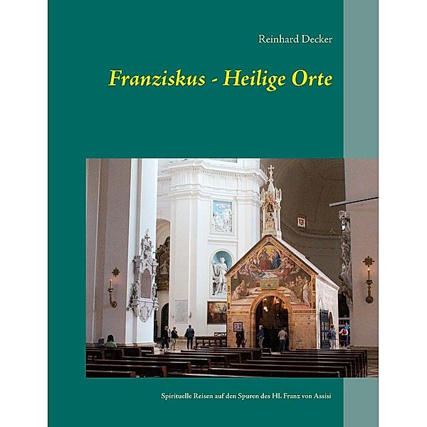 Franziskus - Heilige Orte, Reinhard Decker