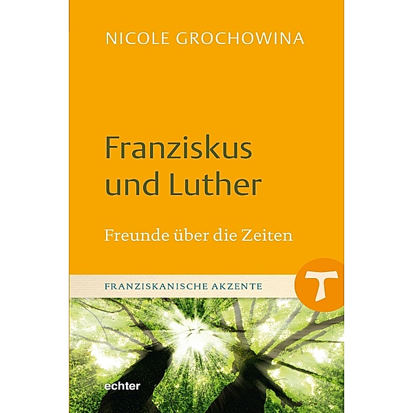 Franziskus und Luther / Franziskanische Akzente Bd.12, Nicole Grochowina