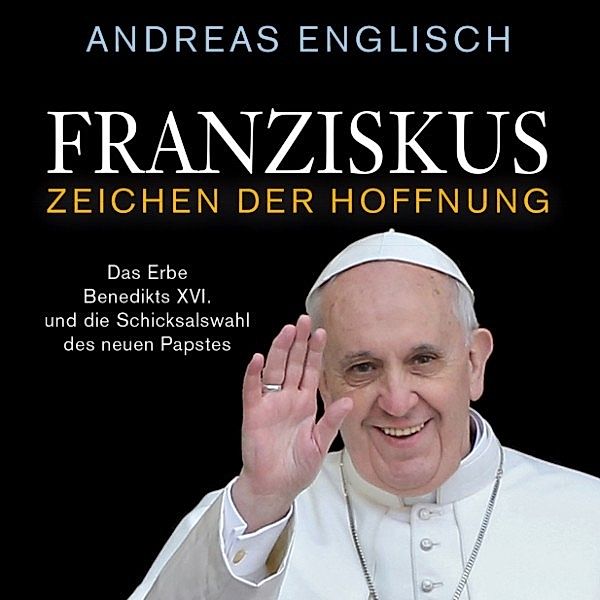 Franziskus - Zeichen der Hoffnung, Andreas Englisch
