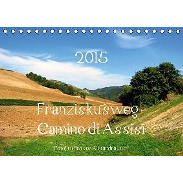 Franziskusweg - Camino di Assisi (Tischkalender 2015 DIN A5 quer), Alexandra Luef