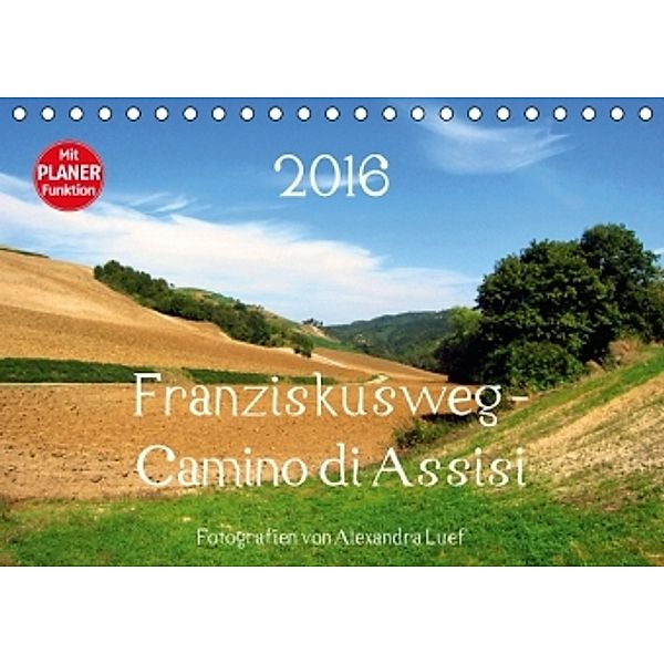Franziskusweg - Camino di Assisi (Tischkalender 2016 DIN A5 quer), Alexandra Luef