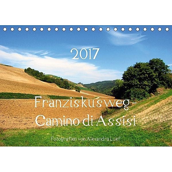 Franziskusweg - Camino di Assisi (Tischkalender 2017 DIN A5 quer), Alexandra Luef