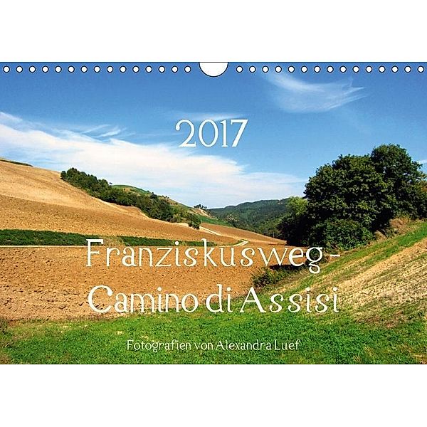 Franziskusweg - Camino di Assisi (Wandkalender 2017 DIN A4 quer), Alexandra Luef