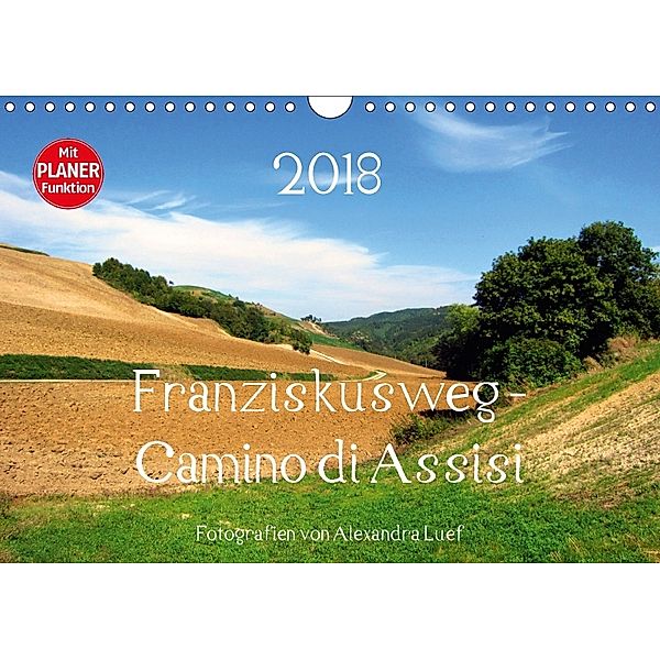 Franziskusweg - Camino di Assisi (Wandkalender 2018 DIN A4 quer), Alexandra Luef