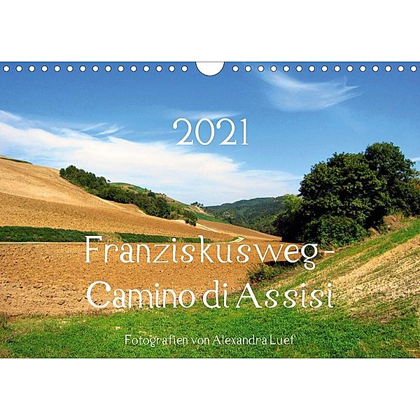 Franziskusweg - Camino di Assisi (Wandkalender 2021 DIN A4 quer), Alexandra Luef