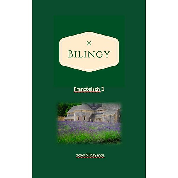 Französisch 1 (Bilingy Französisch, #1) / Bilingy Französisch, Bilingy Französisch