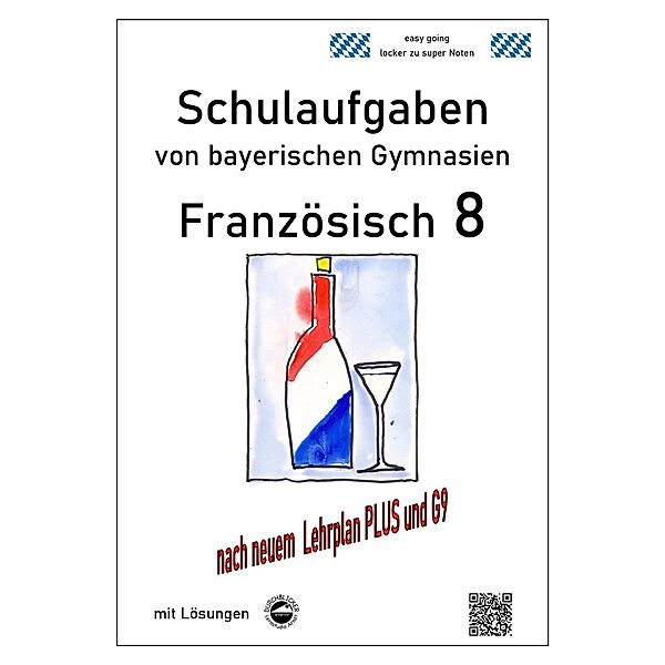 Französisch 8 (nach À Plus! 3) Schulaufgaben (G9, LehrplanPLUS) von bayerischen Gymnasien mit Lösungen, Monika Arndt