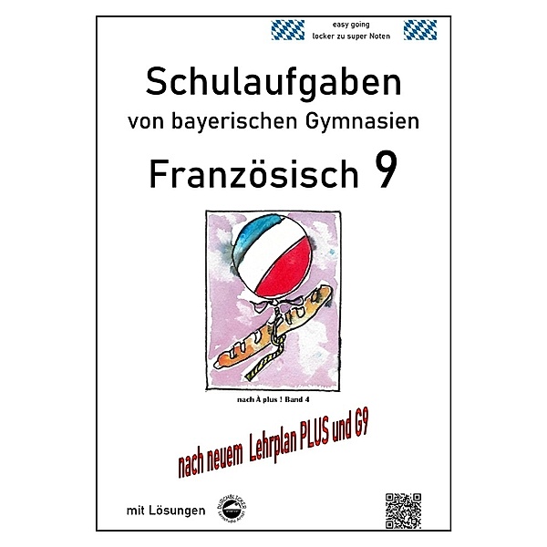 Französisch 9 Schulaufgaben (G9, LehrplanPLUS) nach À plus 1 Bd. 4 von bayerischen Gymnasien mit Lösungen, Monika Arndt