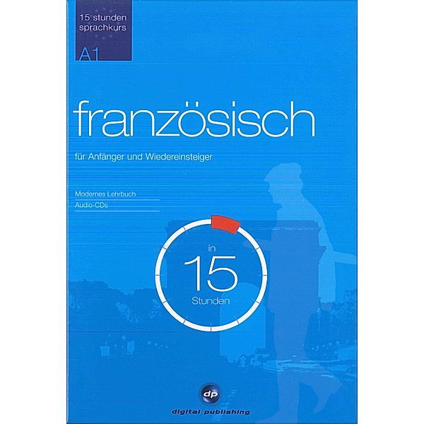 Französisch für Anfänger und Wiedereinsteiger  in 15 Stunden, 2 Audio-CDs u. Lehrbuch