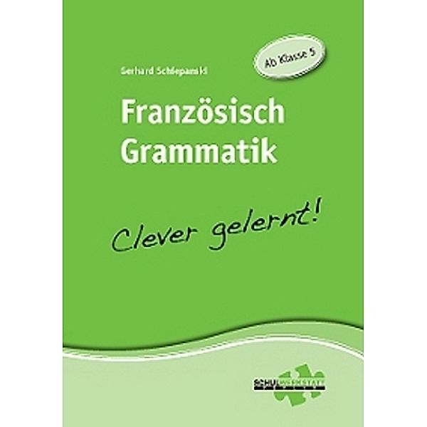 Französisch Grammatik - Clever gelernt!, Gerhard Schiepanski