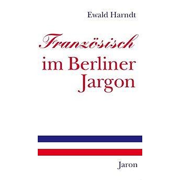 Französisch im Berliner Jargon, Ewald Harndt