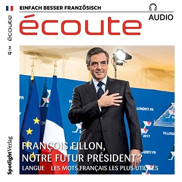 Französisch lernen Audio - François Fillon, der nächste Präsident?, Spotlight Verlag