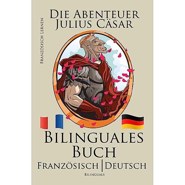 Französisch Lernen - Bilinguales Buch (Französisch - Deutsch) Die Abenteuer Julius Cäsar, Bilinguals