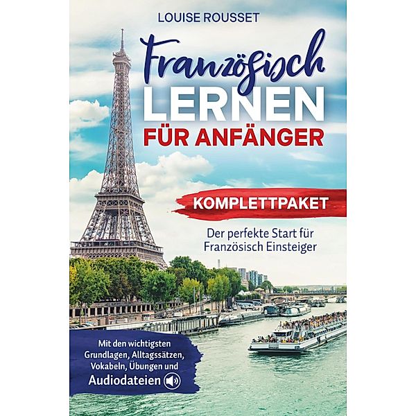 Französisch lernen für Anfänger - Komplettpaket, Louise Rousset