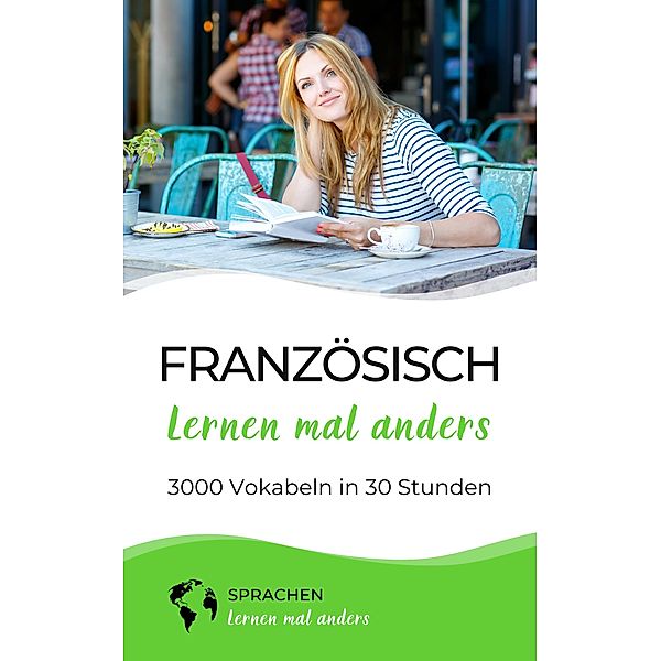 Französisch lernen mal anders - 3000 Vokabeln in 30 Stunden / Französisch lernen mal anders Bd.3, Sprachen Lernen Mal Anders