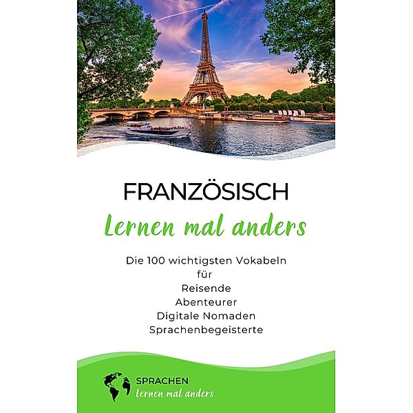 Französisch lernen mal anders - Die 100 wichtigsten Vokabeln / Mit 100 Vokabeln um die Welt Bd.3, Sprachen Lernen Mal Anders