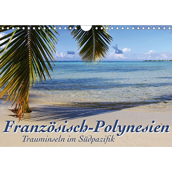 Französisch-Polynesien Trauminseln im Südpazifik (Wandkalender 2020 DIN A4 quer), Jana Thiem-Eberitsch