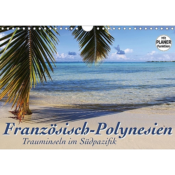 Französisch-Polynesien - Trauminseln im Südpazifik (Wandkalender 2020 DIN A4 quer), Jana Thiem-Eberitsch