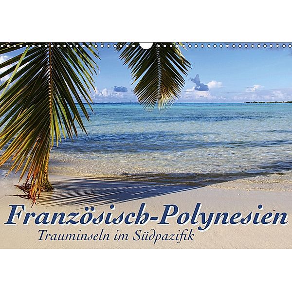 Französisch-Polynesien Trauminseln im Südpazifik (Wandkalender 2021 DIN A3 quer), Jana Thiem-Eberitsch