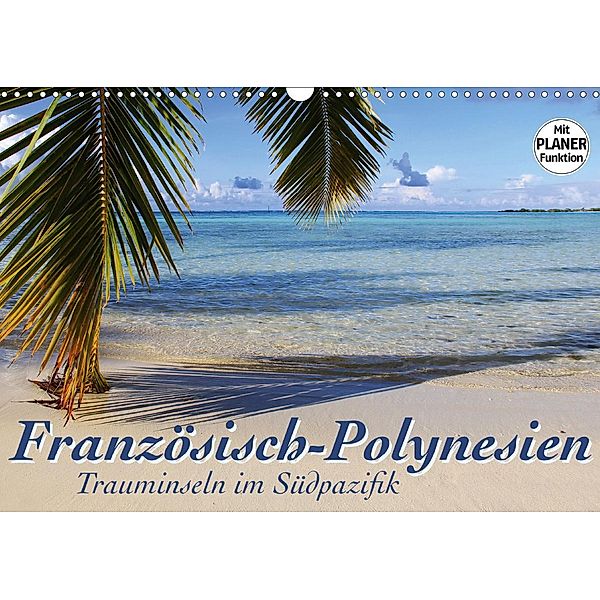 Französisch-Polynesien - Trauminseln im Südpazifik (Wandkalender 2021 DIN A3 quer), Jana Thiem-Eberitsch