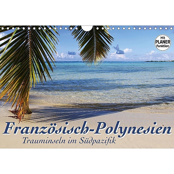 Französisch-Polynesien - Trauminseln im Südpazifik (Wandkalender 2021 DIN A4 quer), Jana Thiem-Eberitsch