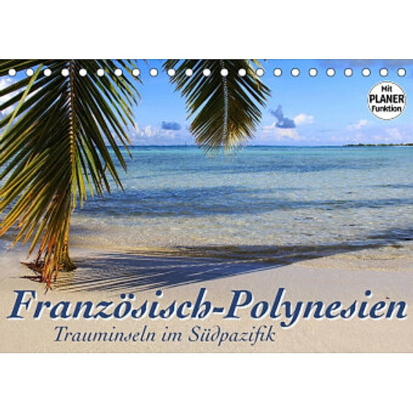 Französisch-Polynesien - Trauminseln im Südpazifik (Tischkalender 2022 DIN A5 quer), Jana Thiem-Eberitsch