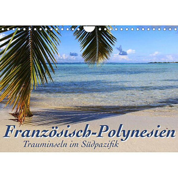 Französisch-Polynesien  Trauminseln im Südpazifik (Wandkalender 2022 DIN A4 quer), Jana Thiem-Eberitsch
