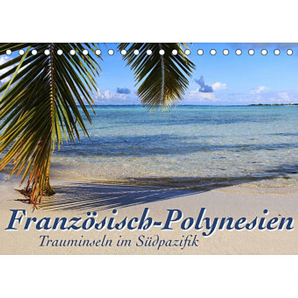 Französisch-Polynesien  Trauminseln im Südpazifik (Tischkalender 2022 DIN A5 quer), Jana Thiem-Eberitsch