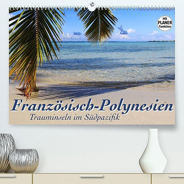 Französisch-Polynesien - Trauminseln im Südpazifik (Premium, hochwertiger DIN A2 Wandkalender 2023, Kunstdruck in Hochgl, Jana Thiem-Eberitsch