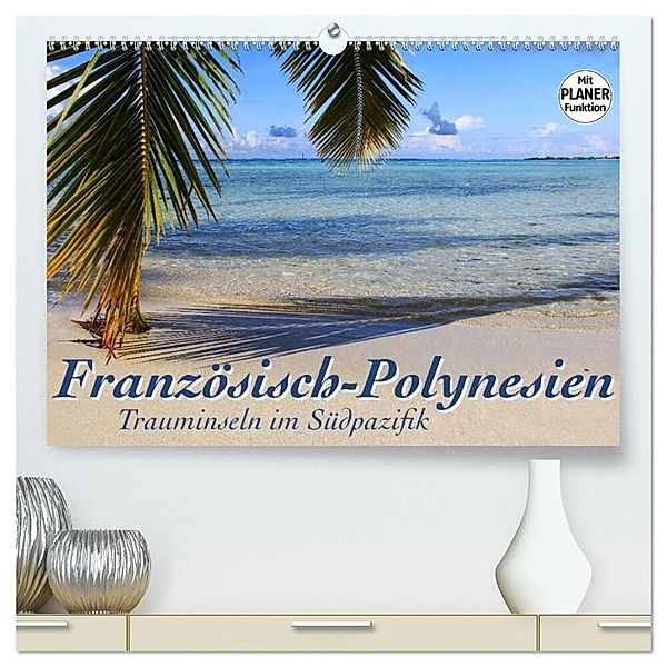 Französisch-Polynesien - Trauminseln im Südpazifik (hochwertiger Premium Wandkalender 2024 DIN A2 quer), Kunstdruck in Hochglanz, Jana Thiem-Eberitsch