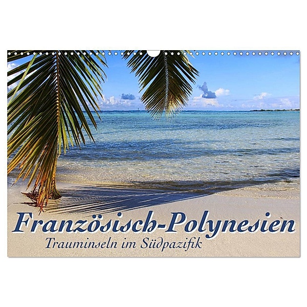Französisch-Polynesien Trauminseln im Südpazifik (Wandkalender 2024 DIN A3 quer), CALVENDO Monatskalender, Jana Thiem-Eberitsch