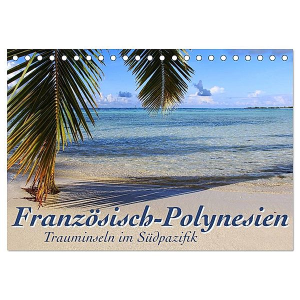 Französisch-Polynesien Trauminseln im Südpazifik (Tischkalender 2024 DIN A5 quer), CALVENDO Monatskalender, Jana Thiem-Eberitsch