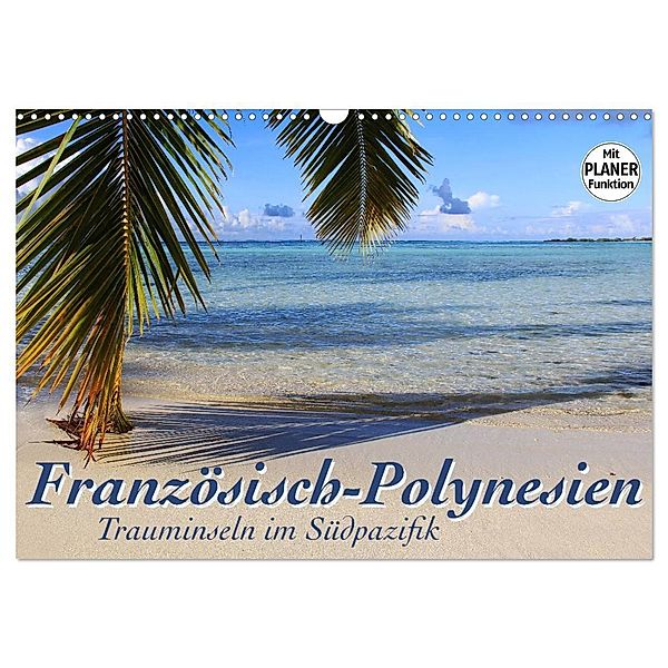 Französisch-Polynesien - Trauminseln im Südpazifik (Wandkalender 2024 DIN A3 quer), CALVENDO Monatskalender, Jana Thiem-Eberitsch