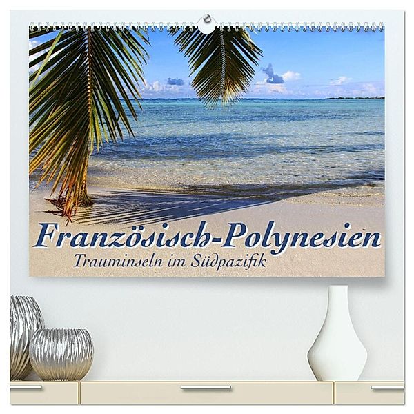 Französisch-Polynesien Trauminseln im Südpazifik (hochwertiger Premium Wandkalender 2025 DIN A2 quer), Kunstdruck in Hochglanz, Calvendo, Jana Thiem-Eberitsch