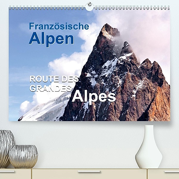 Französische Alpen - Route des Grandes Alpes (Premium-Kalender 2020 DIN A2 quer), Jürgen Feuerer