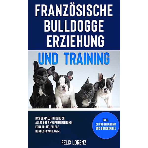 Französische Bulldogge Erziehung und Training, Felix Lorenz