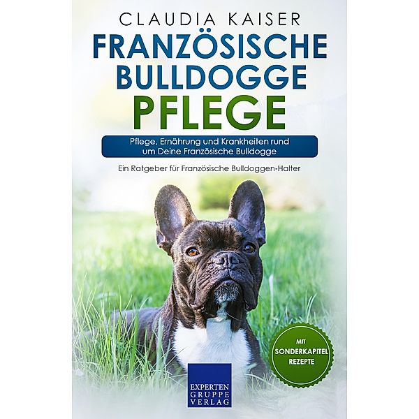 Französische Bulldogge Pflege / Französische Bulldogge Erziehung Bd.3, Claudia Kaiser