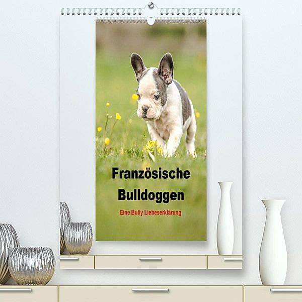 Französische Bulldoggen - Eine Bully Liebeserkärung (Premium-Kalender 2020 DIN A2 hoch), Yvonne Obermüller