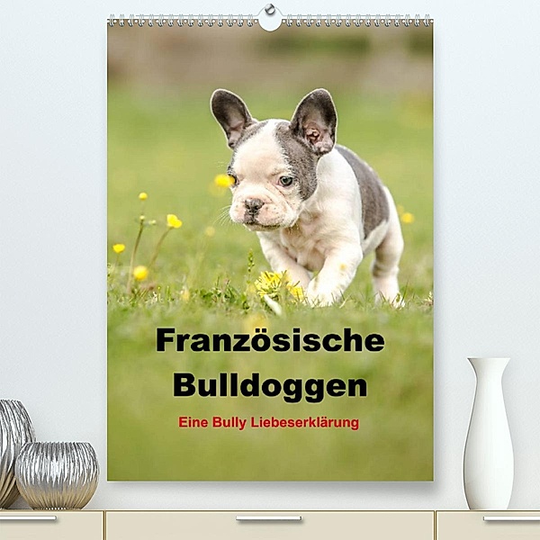 Französische Bulldoggen - Eine Bully Liebeserkärung (Premium, hochwertiger DIN A2 Wandkalender 2023, Kunstdruck in Hochg, Yvonne Obermüller
