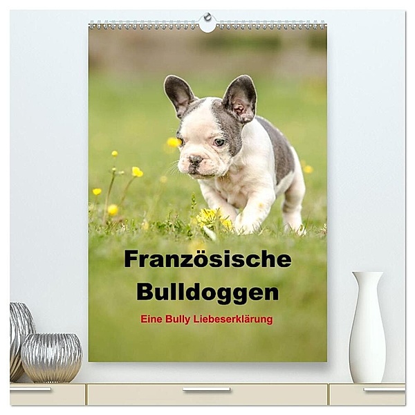 Französische Bulldoggen - Eine Bully Liebeserkärung (hochwertiger Premium Wandkalender 2024 DIN A2 hoch), Kunstdruck in Hochglanz, Yvonne Obermüller