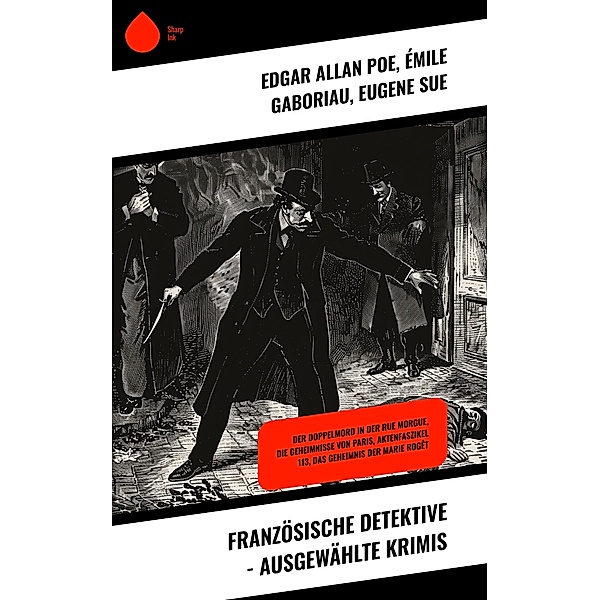Französische Detektive - Ausgewählte Krimis, Edgar Allan Poe, Émile Gaboriau, Eugene Sue