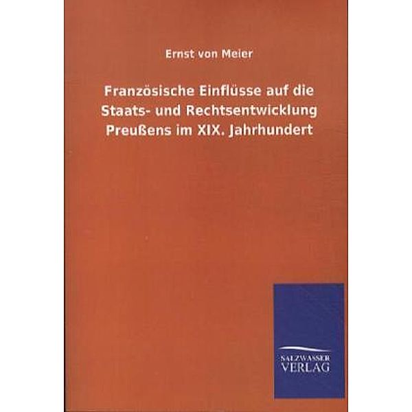 Französische Einflüsse auf die Staats- und Rechtsentwicklung Preußens im XIX. Jahrhundert, Ernst von Meier