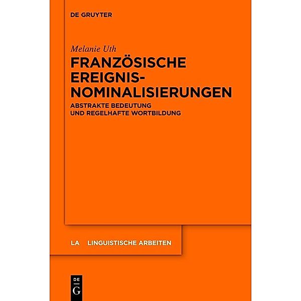 Französische Ereignisnominalisierungen / Linguistische Arbeiten Bd.540, Melanie Uth