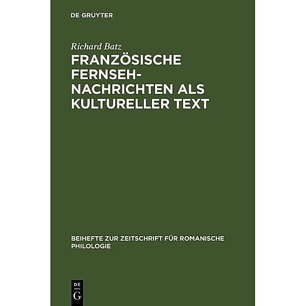 Französische Fernsehnachrichten als kultureller Text / Beihefte zur Zeitschrift für romanische Philologie Bd.244, Richard Batz