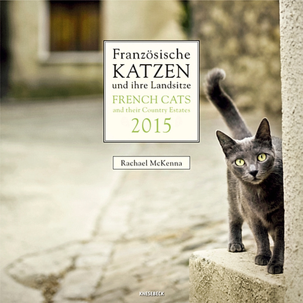 Französische Katzen und ihre Landsitze, Broschürenkalender 2015. French Cats ans their Country Estates