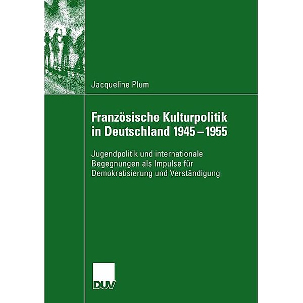 Französische Kulturpolitik in Deutschland 1945-1955, Jacqueline Plum