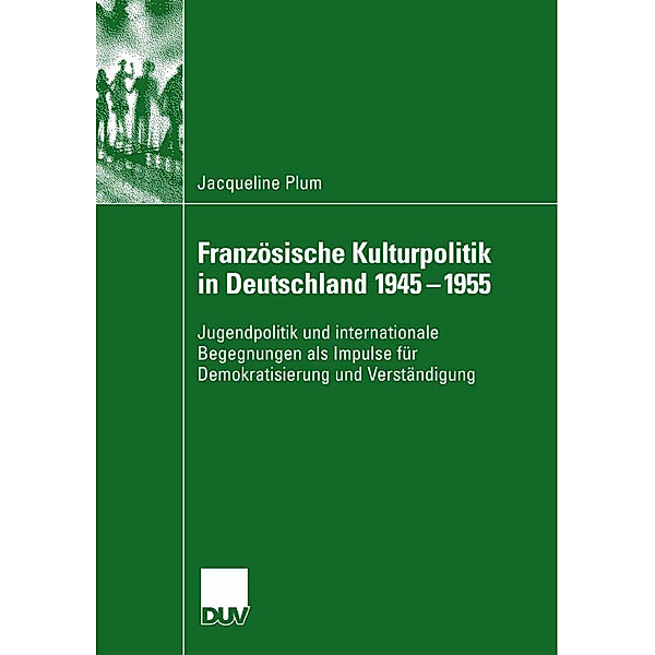 Französische Kulturpolitik in Deutschland 1945-1955, Jacqueline Plum